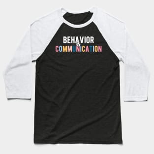 Behavior Is Communication SPED Teacher Gift, BCBA , autism , school psychology ,Special Ed Teacher Baseball T-Shirt